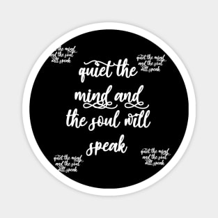 quiet the mind and the soul will speak Magnet